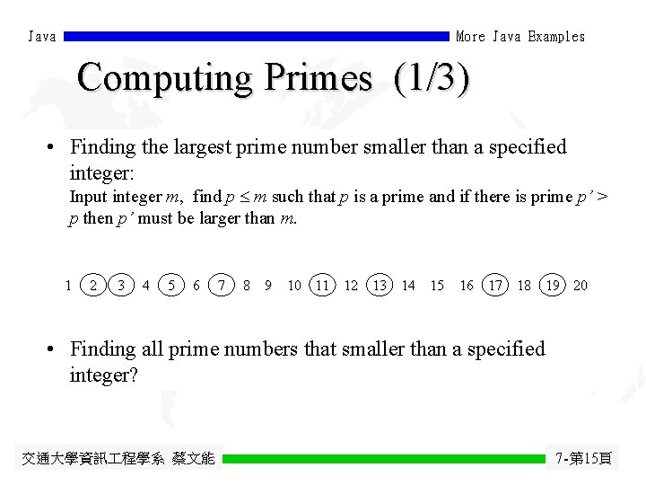 Java More Java Examples Computing Primes (1/3) • Finding the largest prime number smaller
