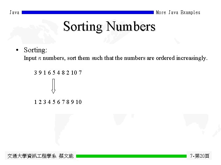 Java More Java Examples Sorting Numbers • Sorting: Input n numbers, sort them such