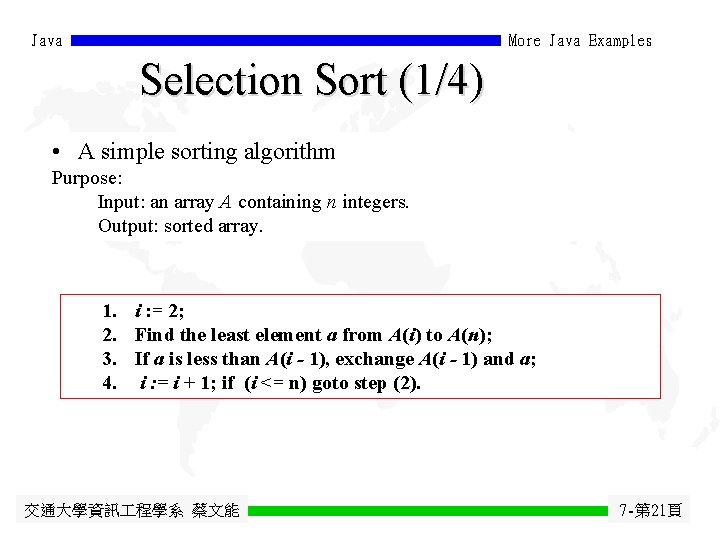 Java More Java Examples Selection Sort (1/4) • A simple sorting algorithm Purpose: Input: