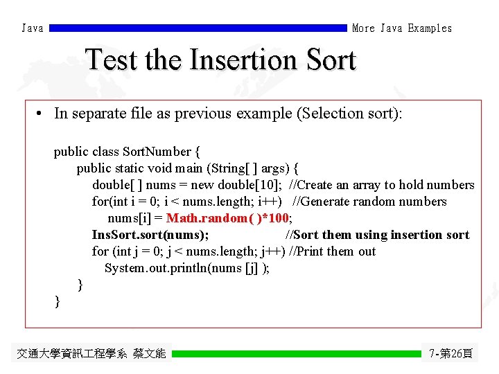 Java More Java Examples Test the Insertion Sort • In separate file as previous