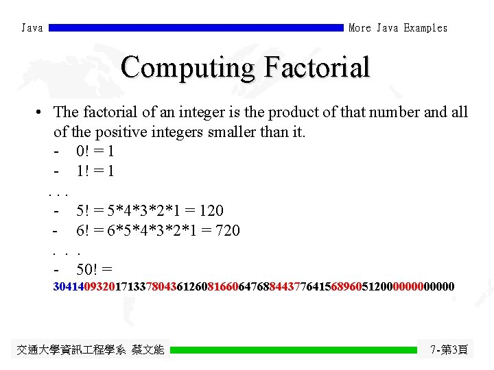 Java More Java Examples Computing Factorial • The factorial of an integer is the