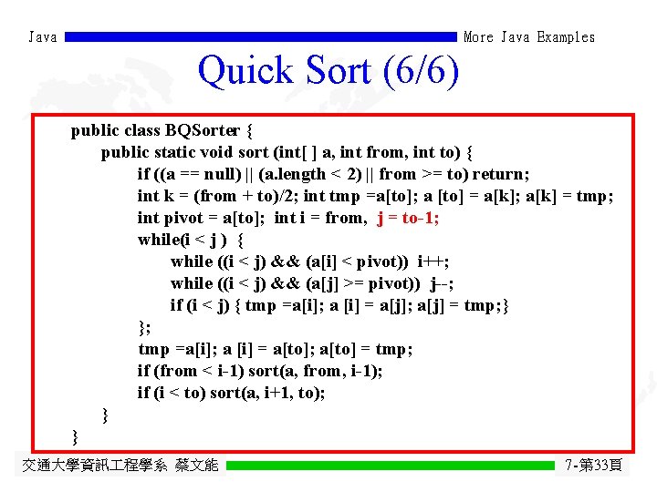 Java More Java Examples Quick Sort (6/6) public class BQSorter { public static void