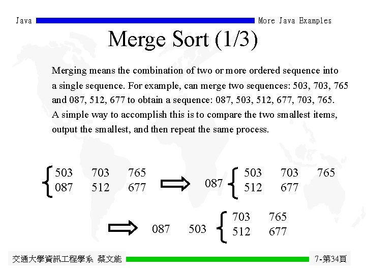 Java More Java Examples Merge Sort (1/3) Merging means the combination of two or