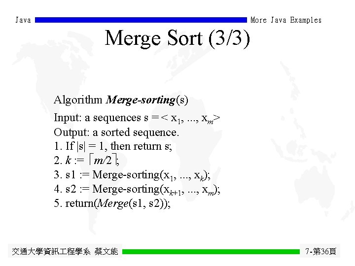 Java More Java Examples Merge Sort (3/3) Algorithm Merge-sorting(s) Input: a sequences s =