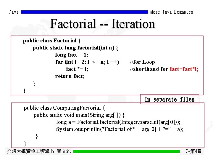 Java More Java Examples Factorial -- Iteration public class Factorial { public static long