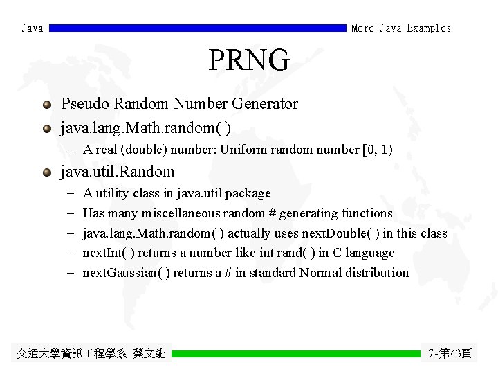 Java More Java Examples PRNG Pseudo Random Number Generator java. lang. Math. random( )