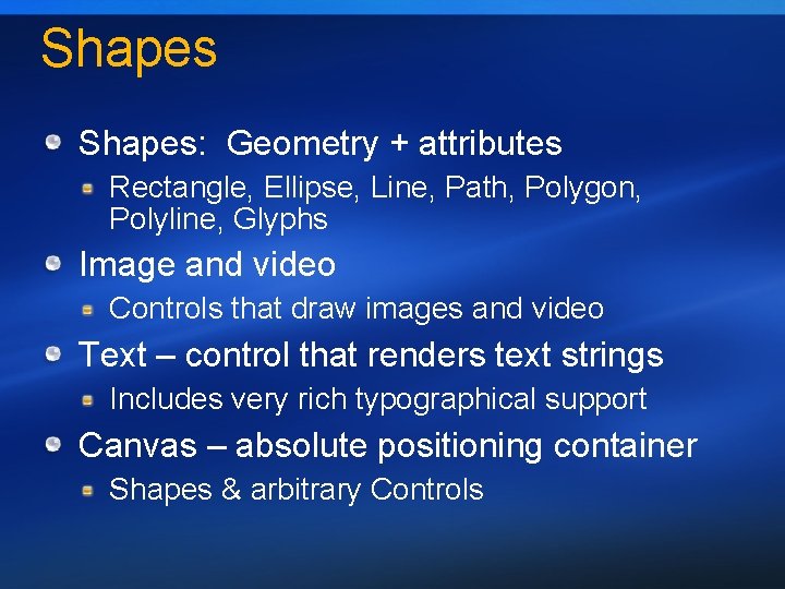 Shapes: Geometry + attributes Rectangle, Ellipse, Line, Path, Polygon, Polyline, Glyphs Image and video