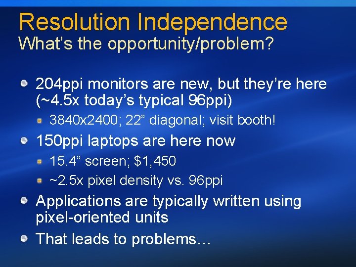 Resolution Independence What’s the opportunity/problem? 204 ppi monitors are new, but they’re here (~4.
