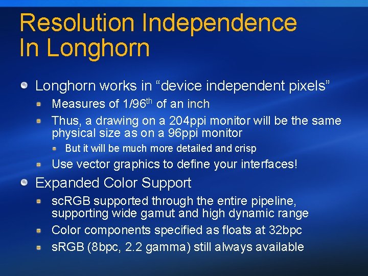 Resolution Independence In Longhorn works in “device independent pixels” Measures of 1/96 th of