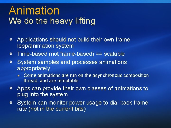 Animation We do the heavy lifting Applications should not build their own frame loop/animation