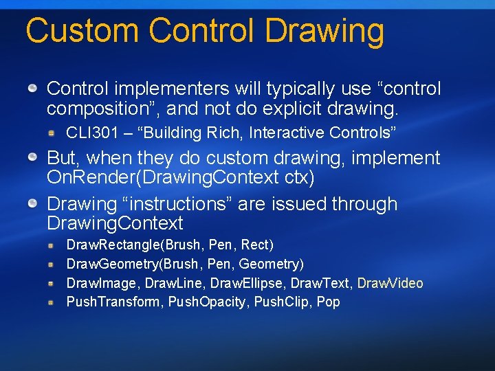 Custom Control Drawing Control implementers will typically use “control composition”, and not do explicit