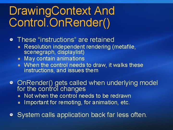 Drawing. Context And Control. On. Render() These “instructions” are retained Resolution independent rendering (metafile,