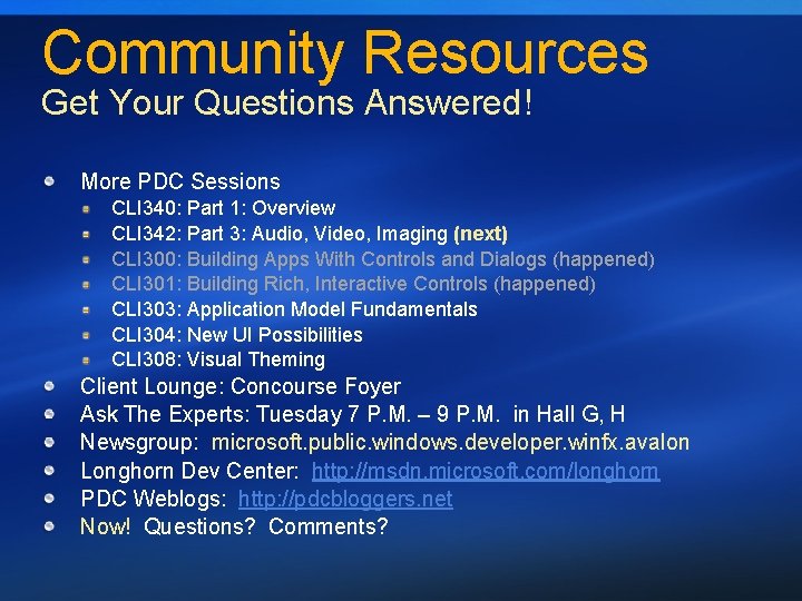 Community Resources Get Your Questions Answered! More PDC Sessions CLI 340: Part 1: Overview