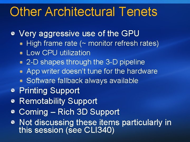 Other Architectural Tenets Very aggressive use of the GPU High frame rate (~ monitor