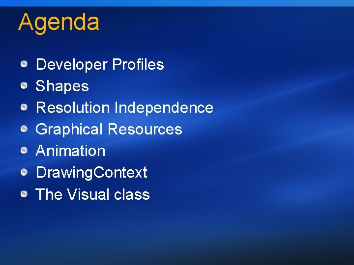 Agenda Developer Profiles Shapes Resolution Independence Graphical Resources Animation Drawing. Context The Visual class