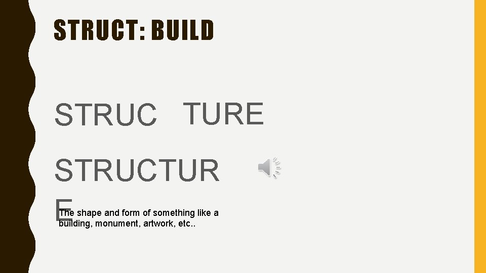 STRUCT: BUILD STRUC TURE STRUCTUR E The shape and form of something like a