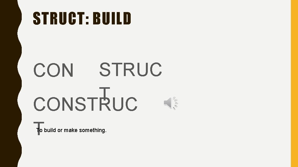 STRUCT: BUILD STRUC T CON To build or make something. 