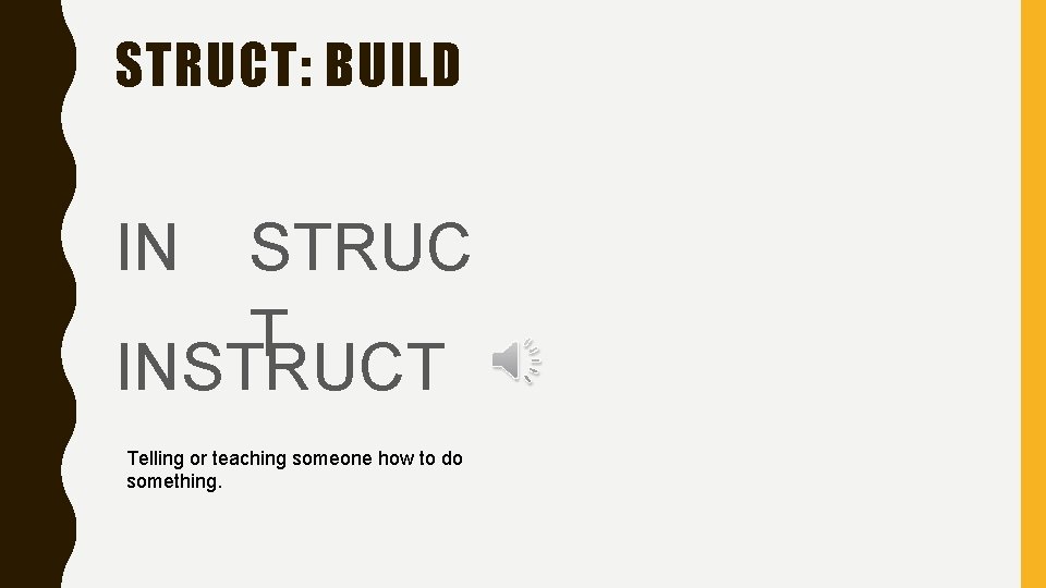 STRUCT: BUILD IN STRUC T INSTRUCT Telling or teaching someone how to do something.