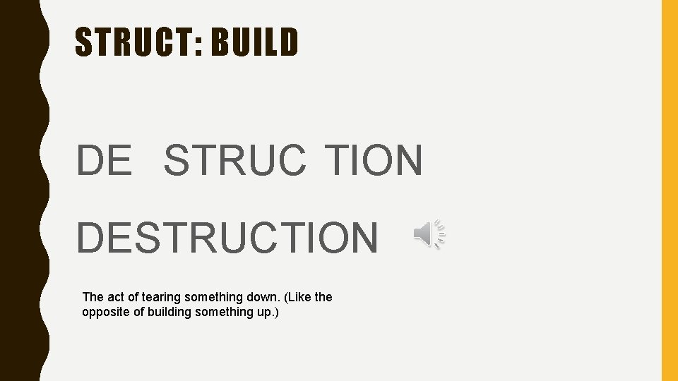 STRUCT: BUILD DE STRUC TION DESTRUCTION The act of tearing something down. (Like the