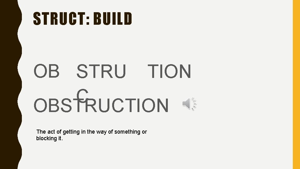 STRUCT: BUILD OB STRU TION C OBSTRUCTION The act of getting in the way