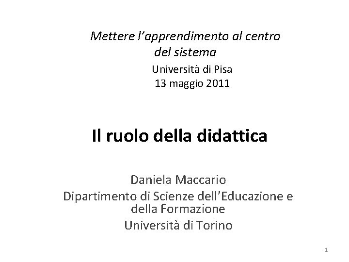 Mettere l’apprendimento al centro del sistema Università di Pisa 13 maggio 2011 Il ruolo