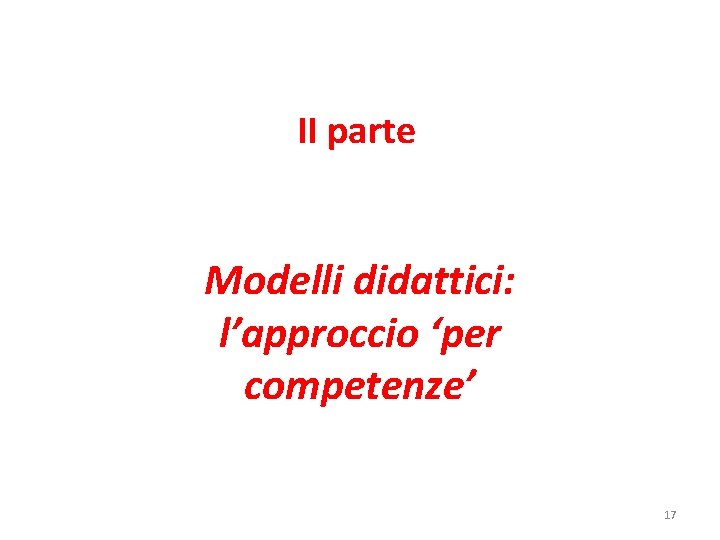 II parte Modelli didattici: l’approccio ‘per competenze’ 17 