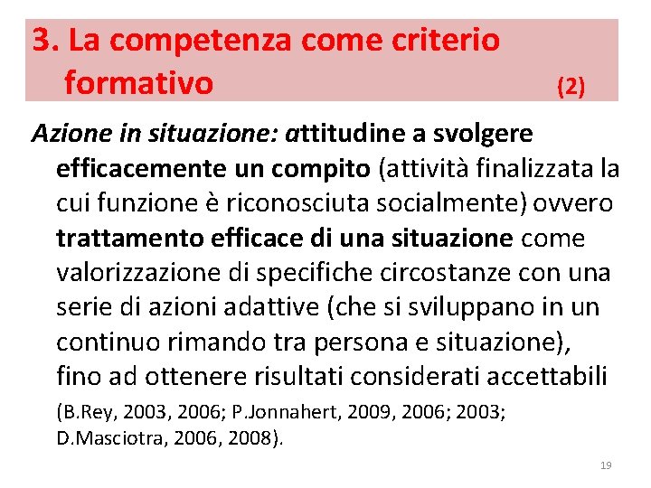3. La competenza come criterio formativo (2) Azione in situazione: attitudine a svolgere efficacemente