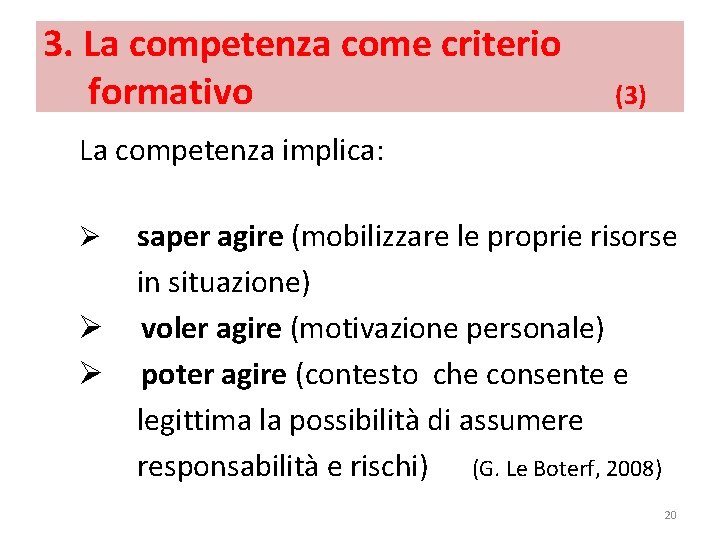 3. La competenza come criterio formativo (3) La competenza implica: Ø Ø Ø saper