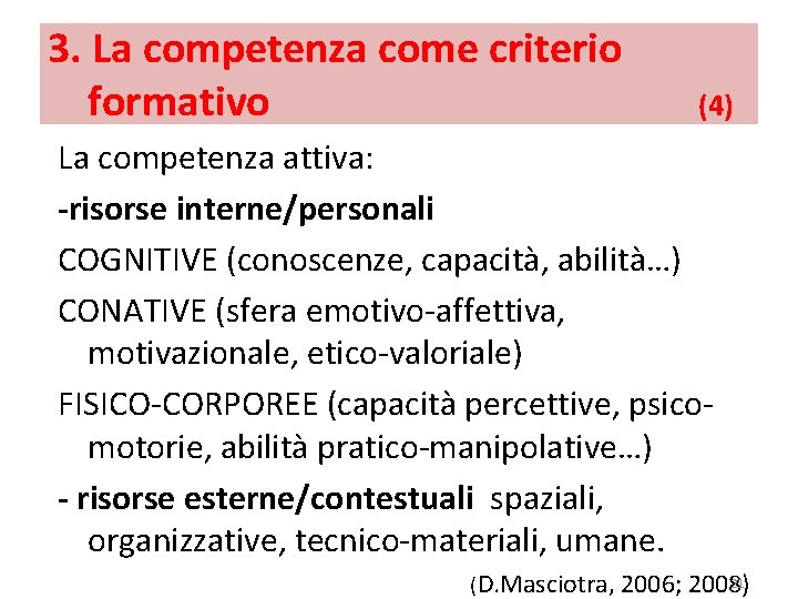 3. La competenza come criterio formativo (4) La competenza attiva: -risorse interne/personali COGNITIVE (conoscenze,