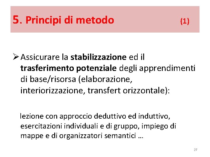 5. Principi di metodo (1) Ø Assicurare la stabilizzazione ed il trasferimento potenziale degli