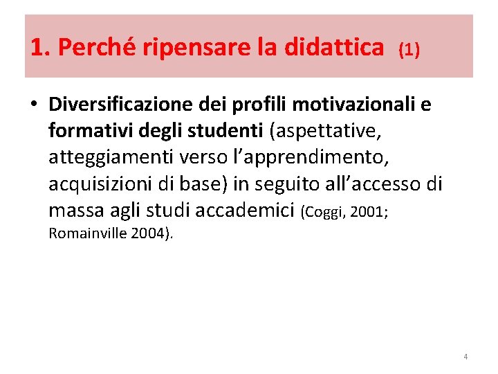 1. Perché ripensare la didattica (1) • Diversificazione dei profili motivazionali e formativi degli