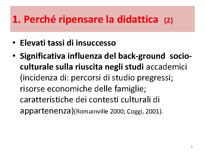 1. Perché ripensare la didattica (2) • Elevati tassi di insuccesso • Significativa influenza