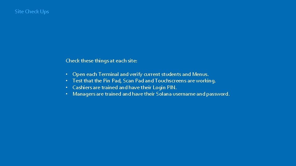 Site Check Ups Check these things at each site: • • Open each Terminal