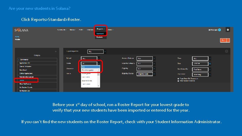 Are your new students in Solana? Click Reports>Standard>Roster. Before your 1 st day of