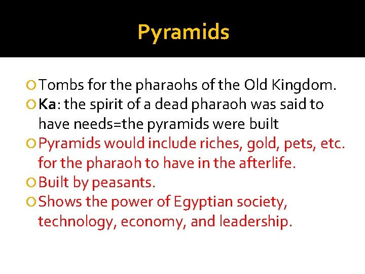 Pyramids Tombs for the pharaohs of the Old Kingdom. Ka: the spirit of a