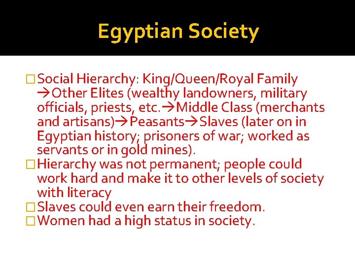 Egyptian Society �Social Hierarchy: King/Queen/Royal Family Other Elites (wealthy landowners, military officials, priests, etc.