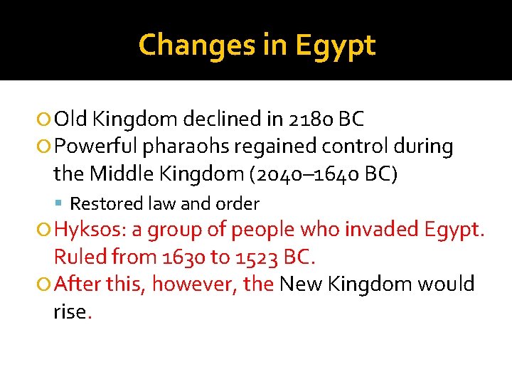 Changes in Egypt Old Kingdom declined in 2180 BC Powerful pharaohs regained control during