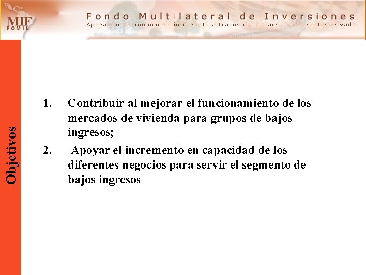 Objetivos 1. 2. Contribuir al mejorar el funcionamiento de los mercados de vivienda para