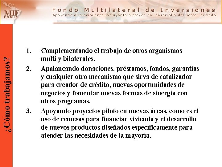 ¿Cómo trabajamos? 1. 2. 3. Complementando el trabajo de otros organismos multi y bilaterales.