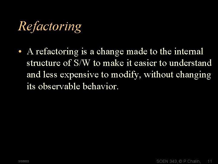 Refactoring • A refactoring is a change made to the internal structure of S/W