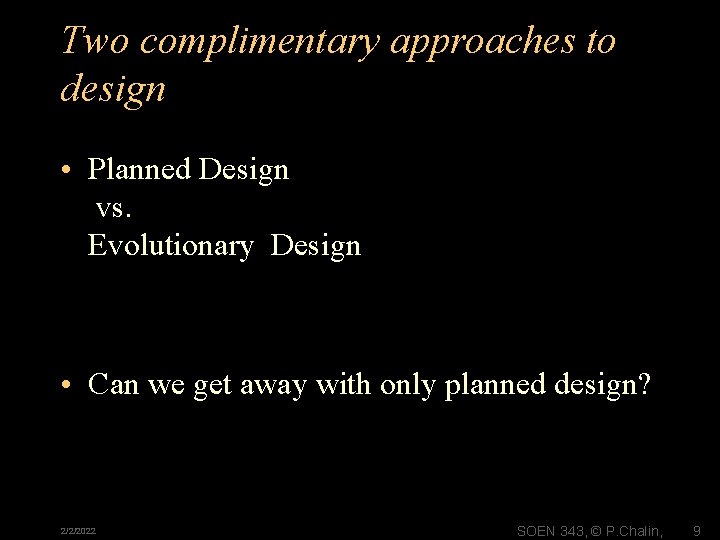 Two complimentary approaches to design • Planned Design vs. Evolutionary Design • Can we
