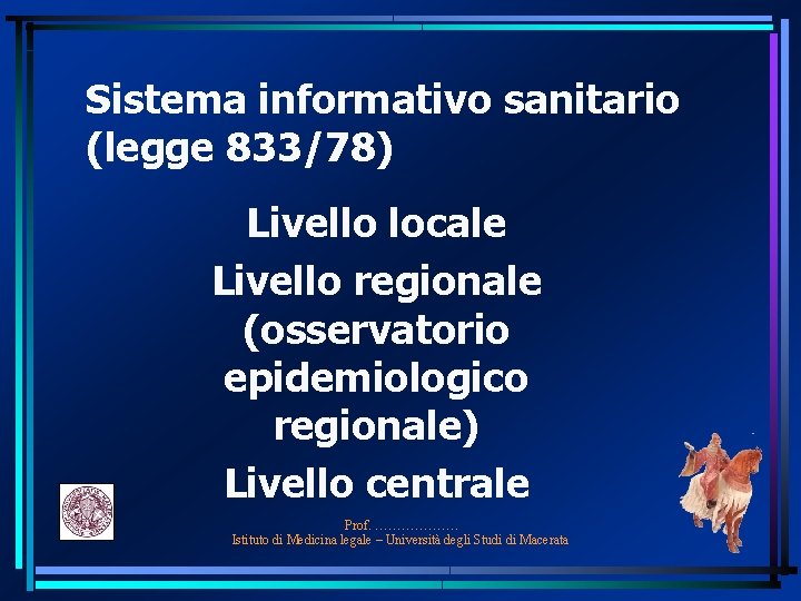 Sistema informativo sanitario (legge 833/78) Livello locale Livello regionale (osservatorio epidemiologico regionale) Livello centrale