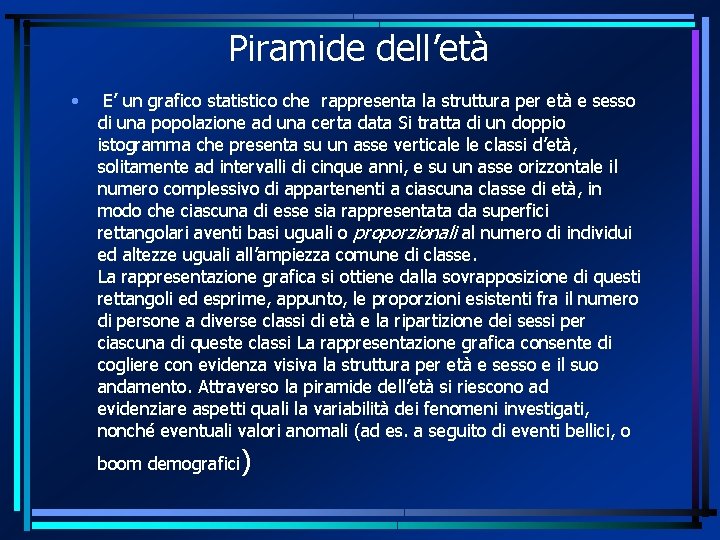 Piramide dell’età • E’ un grafico statistico che rappresenta la struttura per età e