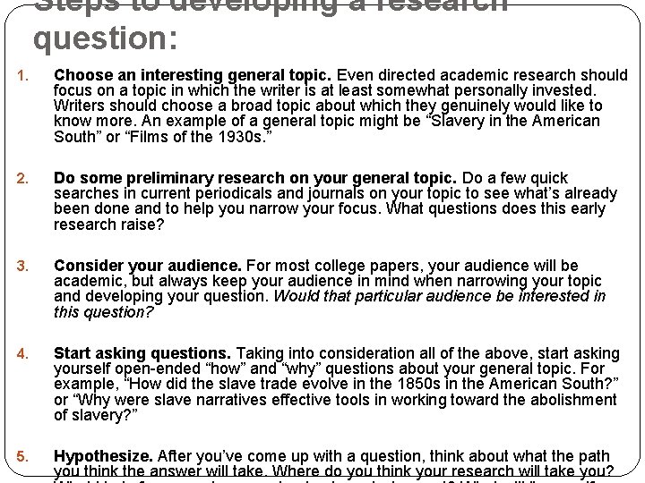 Steps to developing a research question: 1. Choose an interesting general topic. Even directed Steps to developing a research question: 1. Choose an interesting general topic. Even directed