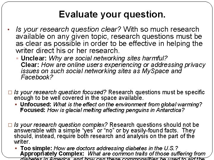 Evaluate your question. • Is your research question clear? With so much research available Evaluate your question. • Is your research question clear? With so much research available