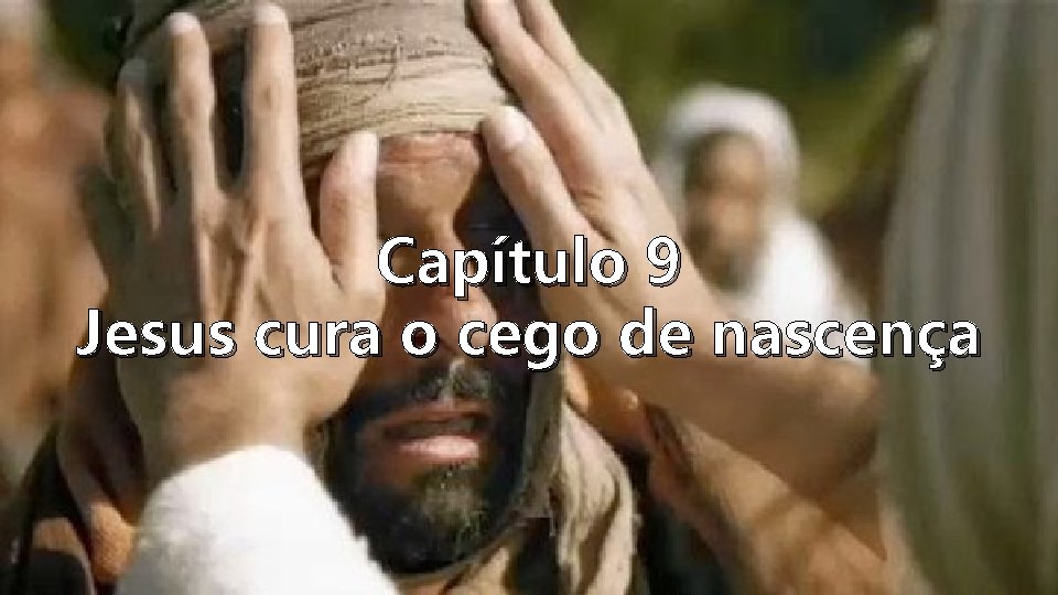 Capítulo 9 Jesus cura o cego de nascença 