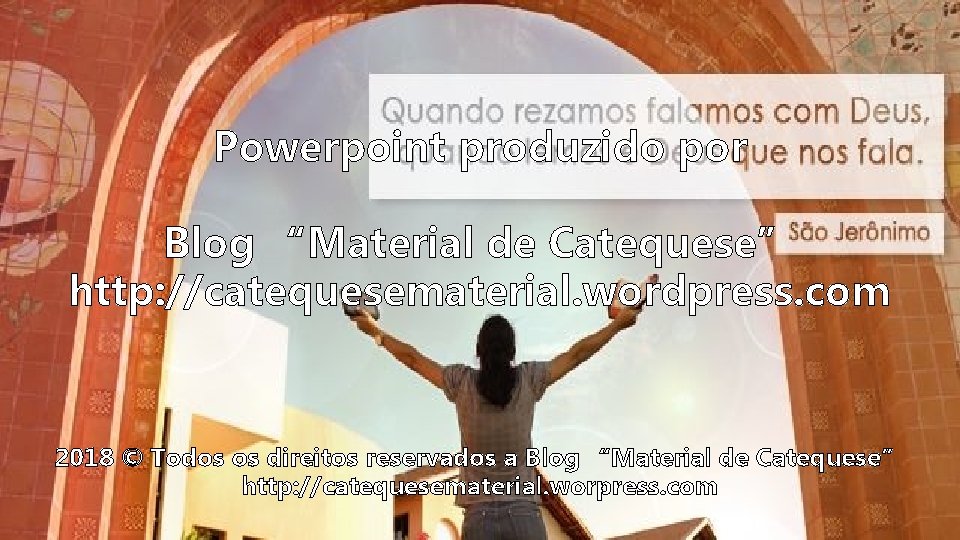 Powerpoint produzido por Blog “Material de Catequese” http: //catequesematerial. wordpress. com 2018 © Todos