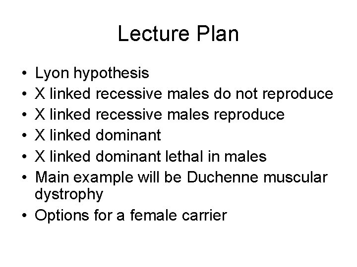 Lecture Plan • • • Lyon hypothesis X linked recessive males do not reproduce