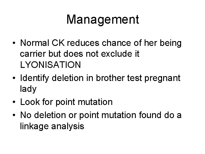Management • Normal CK reduces chance of her being carrier but does not exclude