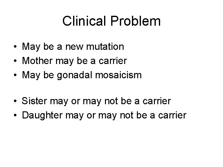 Clinical Problem • May be a new mutation • Mother may be a carrier